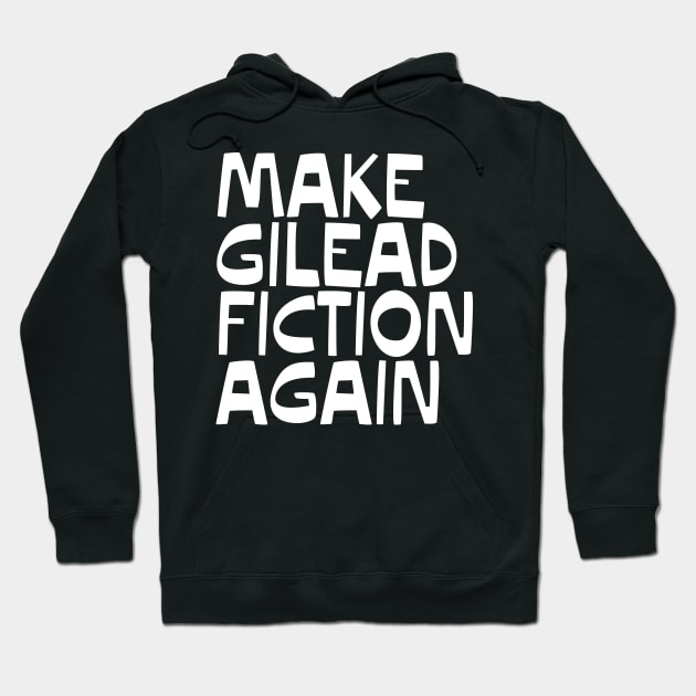 MAKE GILEAD FICTION AGAIN Hoodie by YellowDogTees